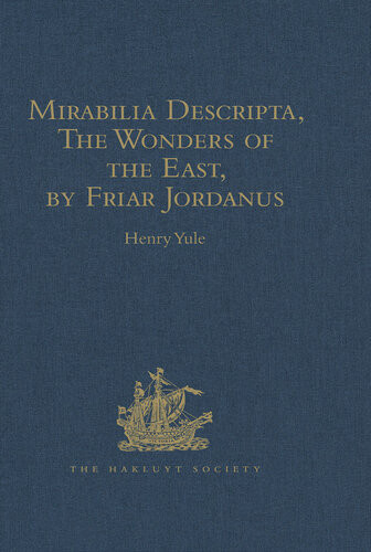 Mirabilia Descripta The Wonders Of The East By Friar Jordanus Henry Yule