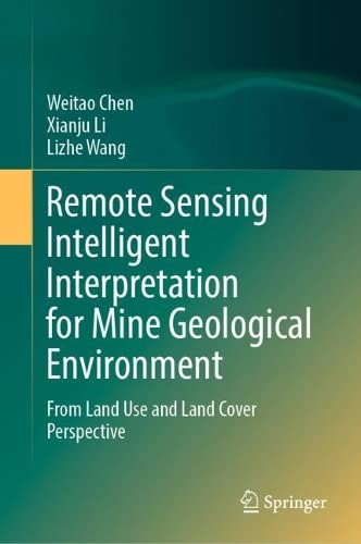 Remote Sensing Intelligent Interpretation For Mine Geological Environment From Land Use And Land Cover Perspective 1st Ed 2022 Weitao Chen