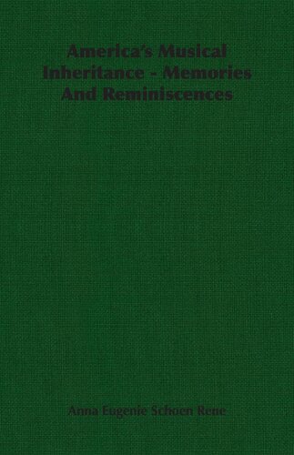 Americas Musical Inheritance Memories And Reminiscences Anna Eugenie Schoen Rene