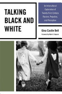 Talking Black And White An Intercultural Exploration Of Twentyfirstcentury Racism Prejudice And Perception Gina Castle Bell