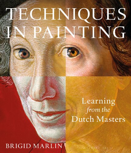 Techniques In Painting Learning From The Dutch Masters Brigid Marlin