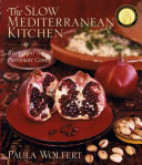 The Slow Mediterranean Kitchen Recipes For The Passionate Cook Paula Wolfert