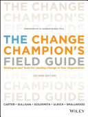 The Change Champions Field Guide Strategies And Tools For Leading Change In Your Organization 2nd Edition Louis Carter