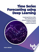 Time Series Forecasting Using Deep Learning Combining Pytorch Rnn Tcn And Deep Neural Network Models To Provide Production Ivan Gridin