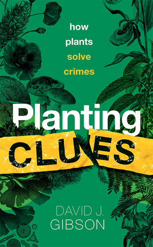 Planting Clues How Plants Solve Crimes David J Gibson
