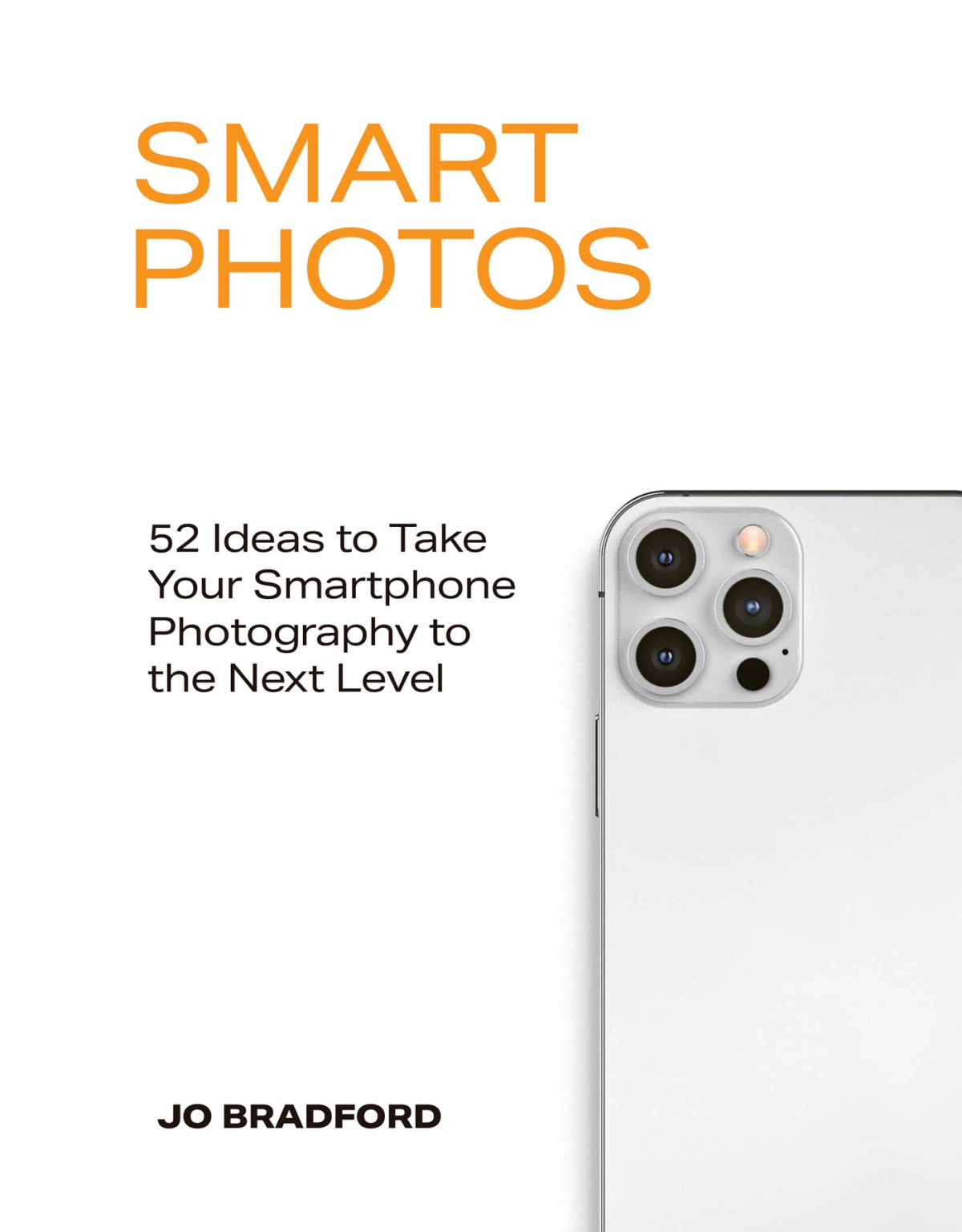 Smart Photos 52 Ideas To Take Your Smartphone Photography To The Next Level Jo Bradford