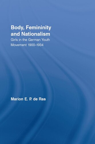 Body Femininity And Nationalism Girls In The German Youth Movement 19001934 Marion E P De Ras