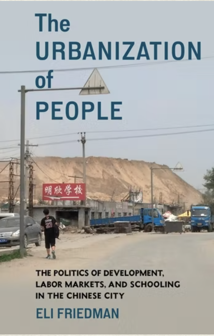 The Urbanization Of Peoplethe Politics Of Development Labor Markets And Schooling In The Chinese City 1st Edition Eli Friedman