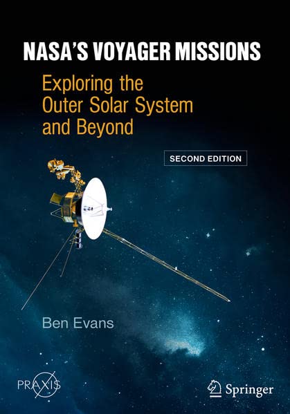 Nasas Voyager Missions Exploring The Outer Solar System And Beyond Ben Evans
