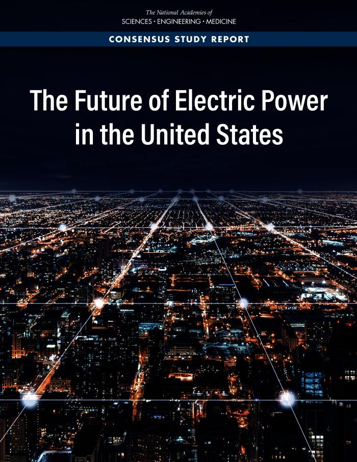 The Future Of Electric Power In The United States Committee On The Future Of Electric Power In The Us Board On Energy And Environmental Systems Division On Engineering And Physical Sciences National Academies Of Sciences