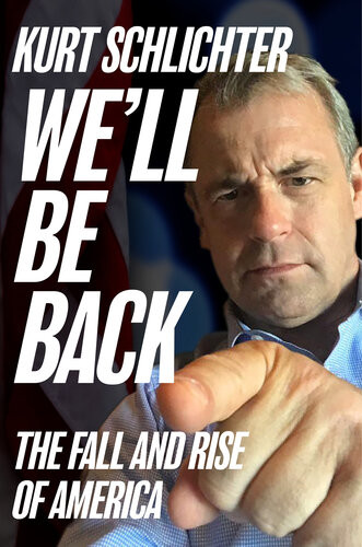 Well Be Back The Fall And Rise Of America Kurt Schlichter
