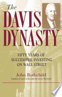 The Davis Dynasty Fifty Years Of Successful Investing On Wall Street John Rothchild