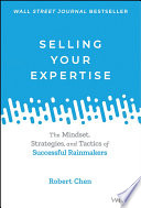Selling Your Expertise The Mindset Strategies And Tactics Of Successful Rainmakers Robert Chen