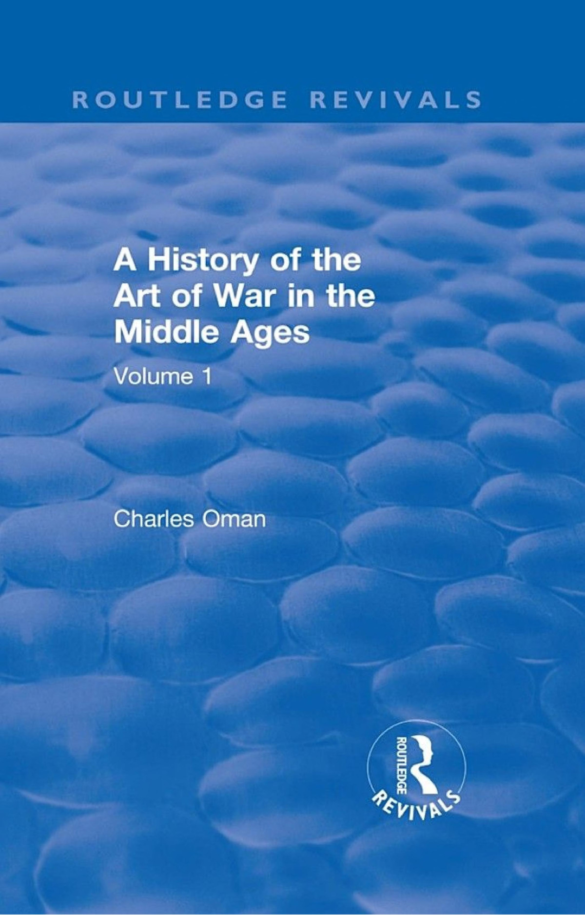 Routledge Revivals A History Of The Art Of War In The Middle Ages 1978 Volume One 3781278 Charles Oman