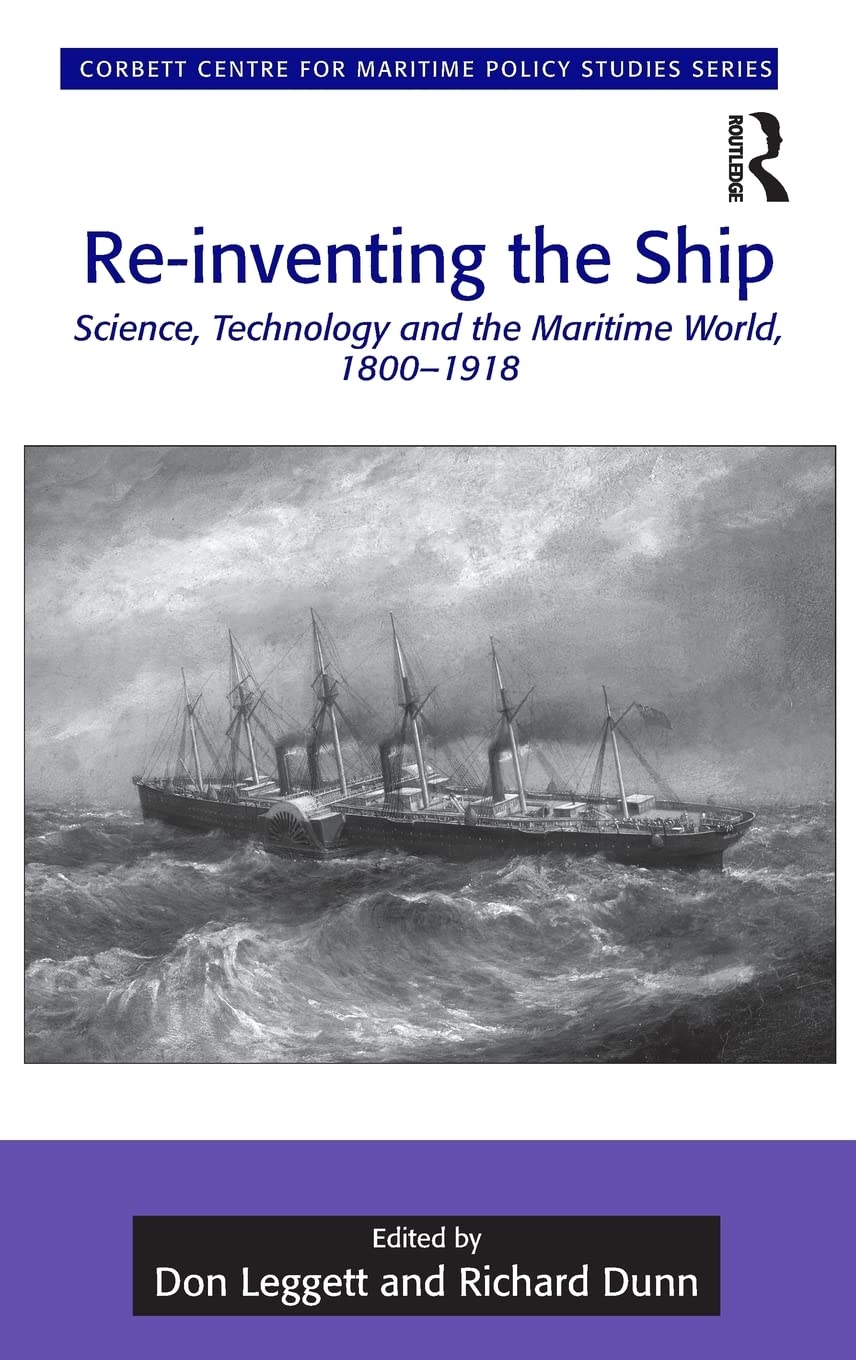 Reinventing The Ship Science Technology And The Maritime World 18001918 1st Edition Don Leggett