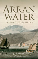 Arran Water An Island Whisky History Gregor Adamson