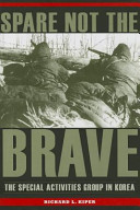Spare Not The Brave The Special Activities Group In Korea Richard L Kiper
