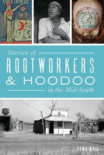 Stories Of Rootworkers Hoodoo In The Midsouth Tony Kail