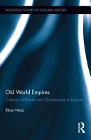 Old World Empires Cultures Of Power And Governance In Eurasia Ilhan Niaz