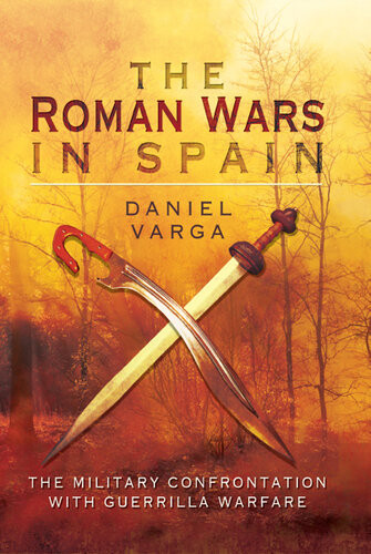 The Roman Wars In Spain The Military Confrontation With Guerrilla Warfare Daniel Varga