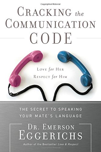 Cracking The Communication Code The Secret To Speaking Your Mates Language Emerson Eggerichs