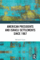 American Presidents And Israeli Settlements Since 1967 Michael F Cairo