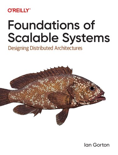Foundations Of Scalable Systems Designing Distributed Architectures 1st Edition Ian Gorton