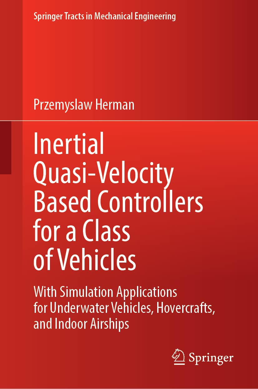 Inertial Quasivelocity Based Controllers For A Class Of Vehicles With Simulation Applications For Underwater Vehicles Hovercrafts And Indoor Airships Przemyslaw Herman