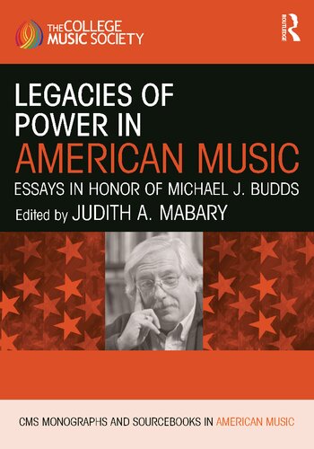 Legacies Of Power In American Music Essays In Honor Of Michael J Budds Judith A Mabary