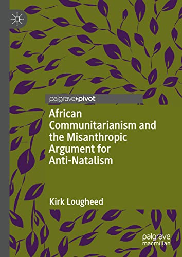 African Communitarianism And The Misanthropic Argument For Antinatalism Kirk Lougheed