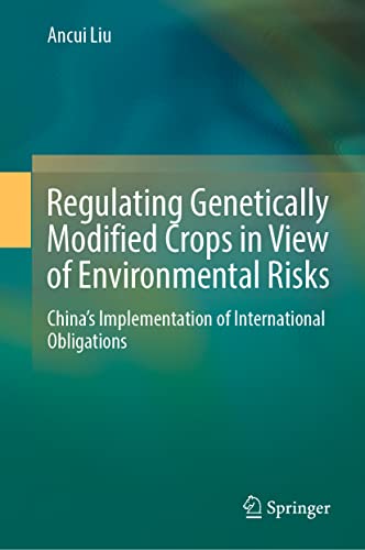 Regulating Genetically Modified Crops In View Of Environmental Risks Chinas Implementation Of International Obligations Ancui Liu