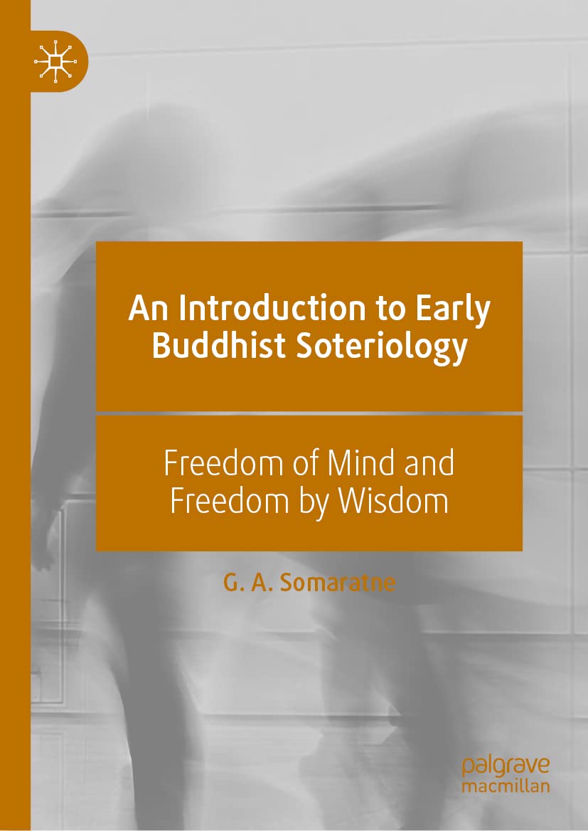 An Introduction To Early Buddhist Soteriology Freedom Of Mind And Freedom By Wisdom G A Somaratne