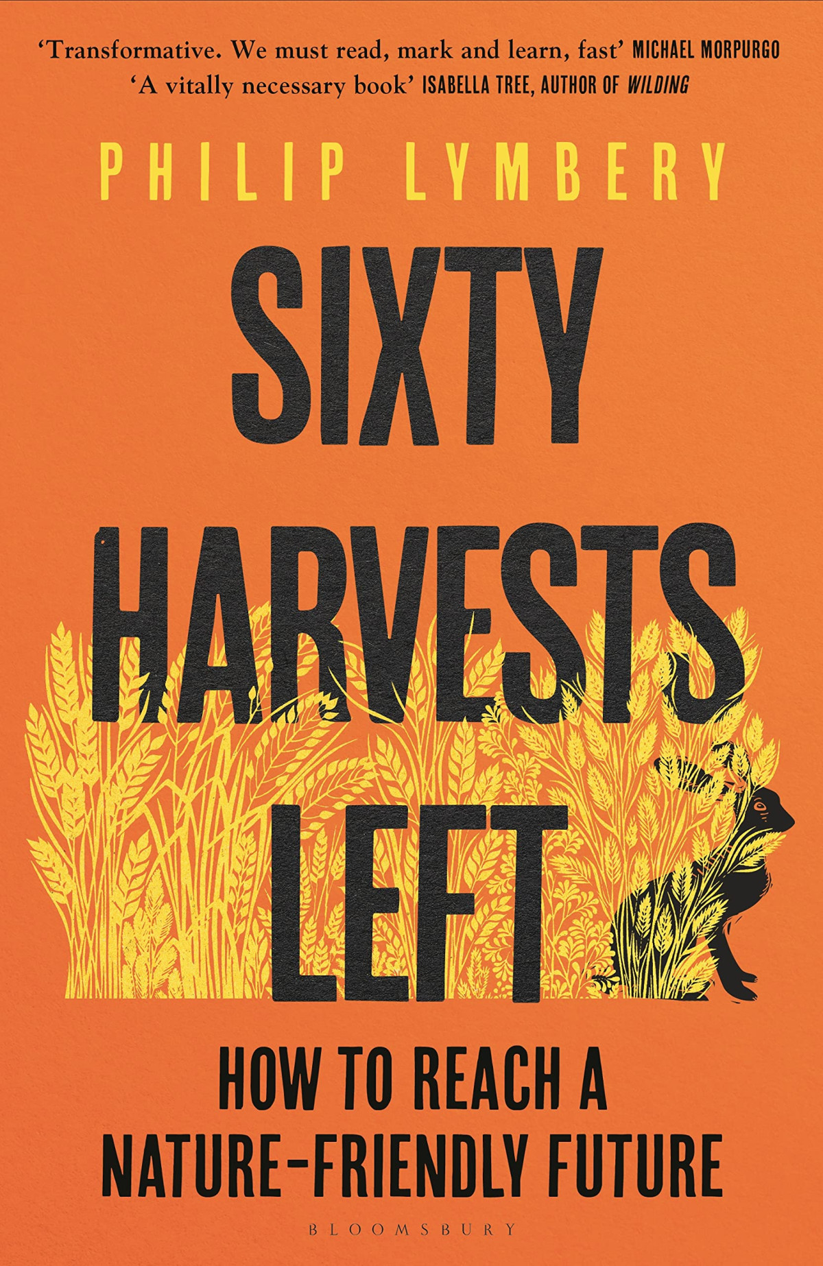 Sixty Harvests Left How To Reach A Naturefriendly Future Philip Lymbery