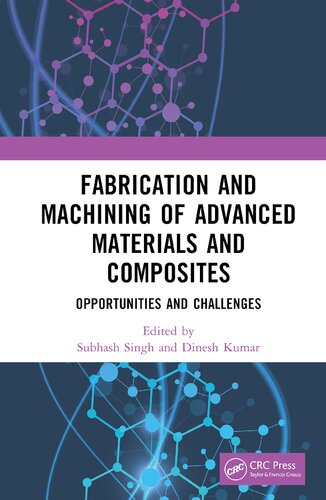 Fabrication And Machining Of Advanced Materials And Composites Opportunities And Challenges Subhash Singh