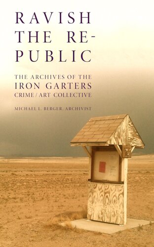 Ravish The Republic The Archives Of The Iron Garters Crimeart Collective Michael L Berger