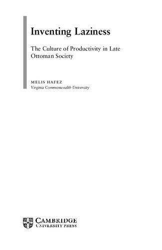 Inventing Laziness Culture Of Productivity In Late Ottoman Society Melis Hafez