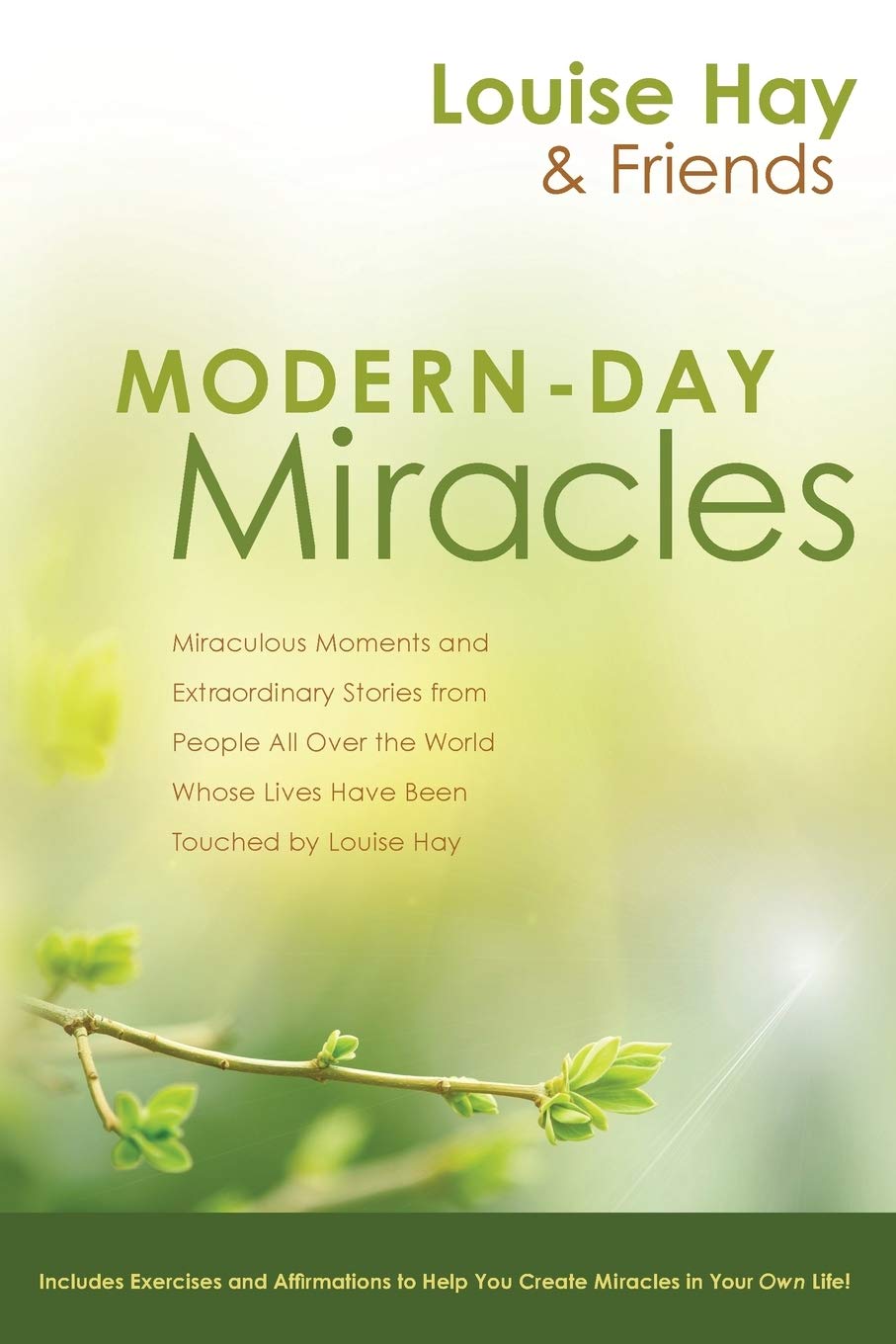 Modern Day Miracles Miraculous Moments And Extraordinary Stories From People All Over The World Whose Lives Have Been Touched By Louise L Hay 1st Edition Louise Hay