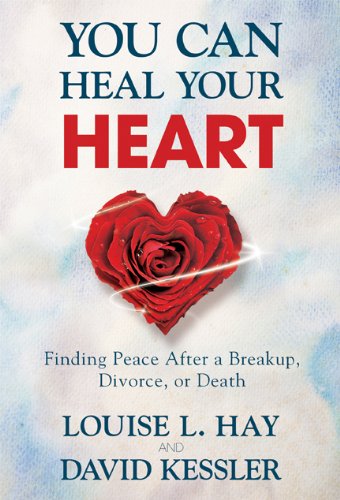 You Can Heal Your Heart Finding Peace After A Breakup Divorce Or Death Louise Hay