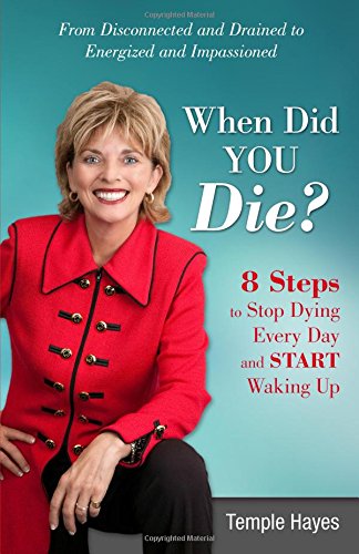 When Did You Die 8 Steps To Stop Dying Every Day And Start Waking Up 1st Edition Temple Hayes