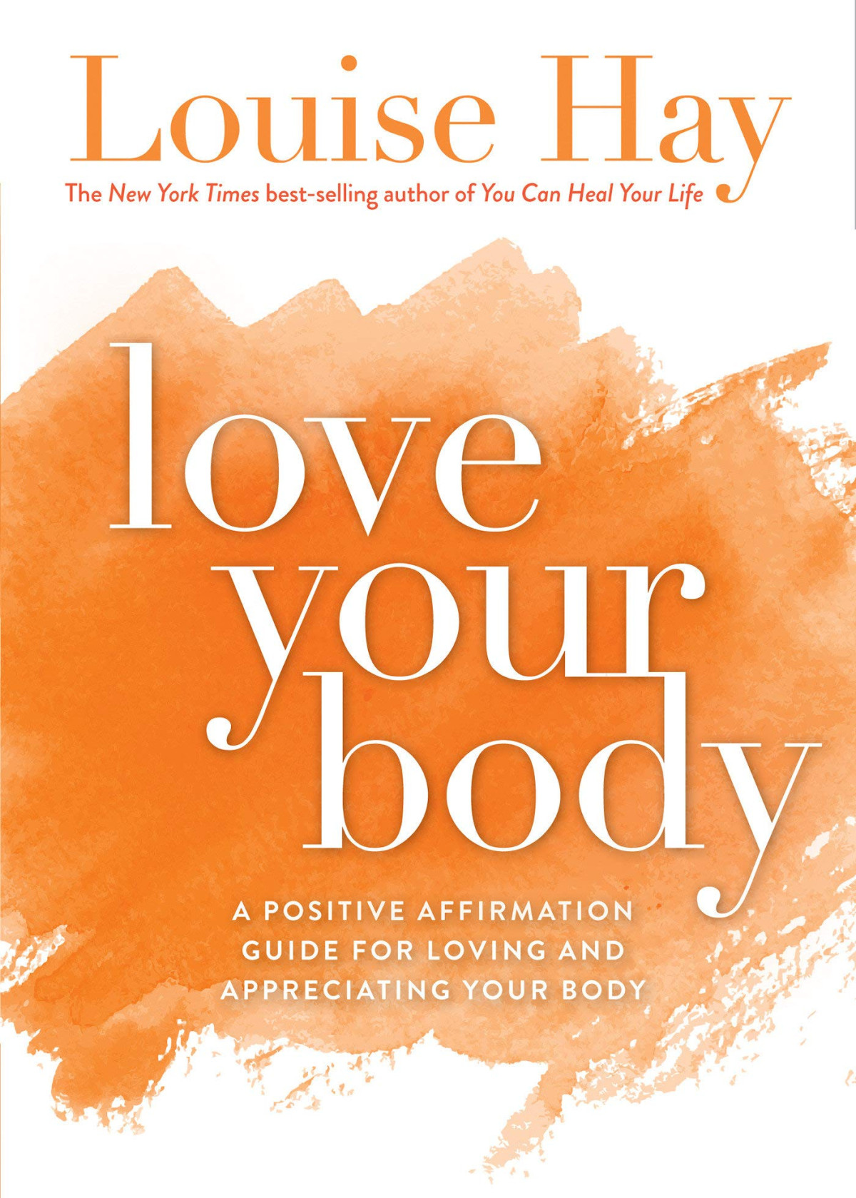 Love Your Body A Positive Affirmation Guide For Loving And Appreciating Your Body Revised Ed Louise Hay