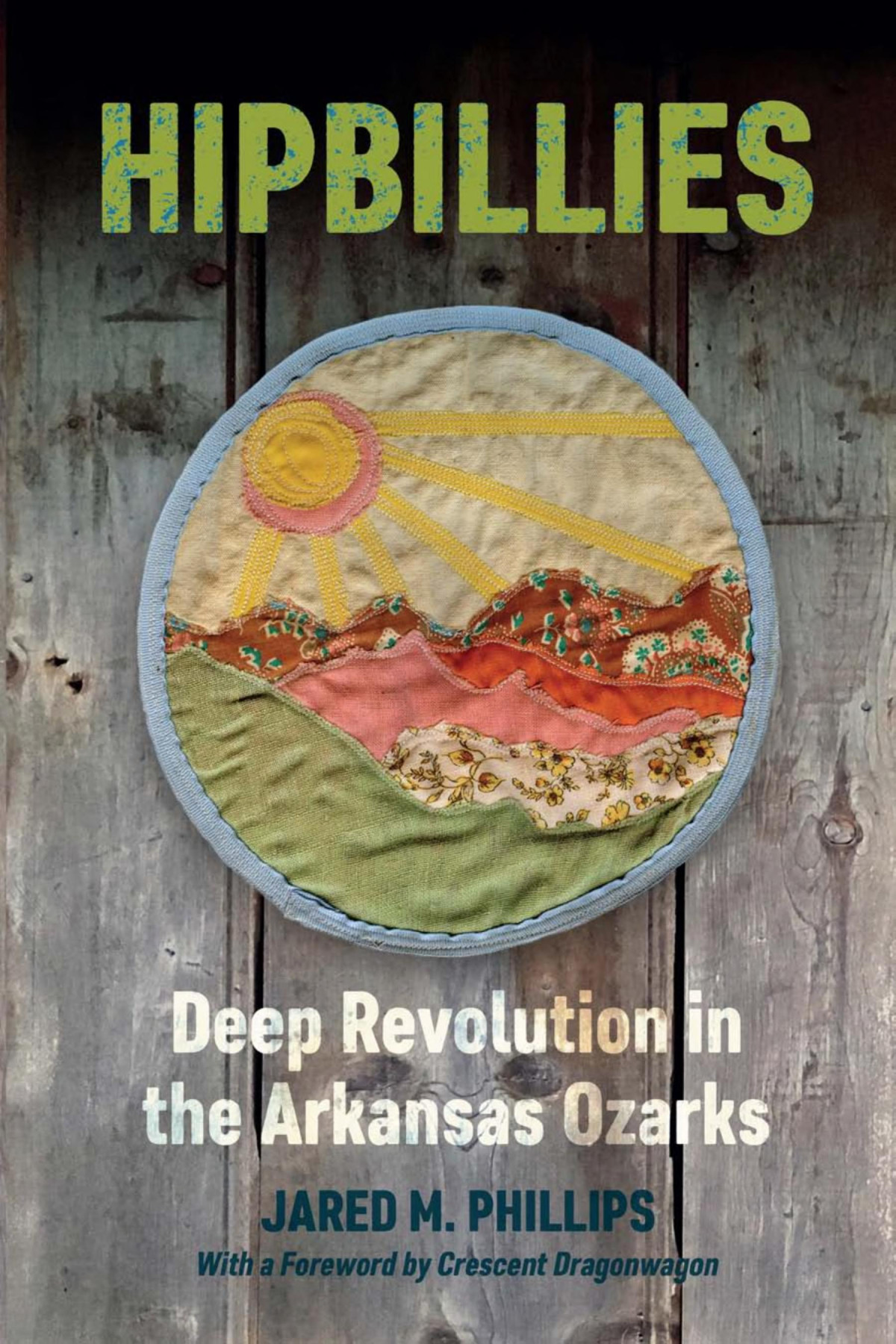 Hipbillies Deep Revolution In The Arkansas Ozarks Jared M Phillips