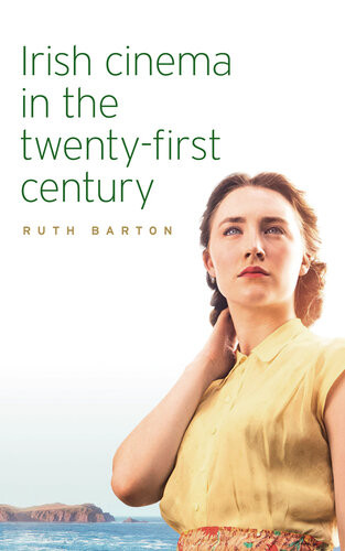 Irish Cinema In The Twentyfirst Century Ruth Barton