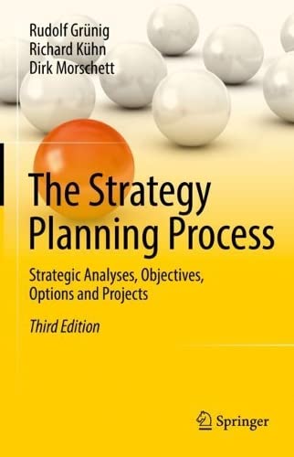 The Strategy Planning Process Strategic Analyses Objectives Options And Projects 3rd Edition Rudolf Grnig