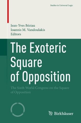 The Exoteric Square Of Opposition The Sixth World Congress On The Square Of Opposition Jeanyves Beziau