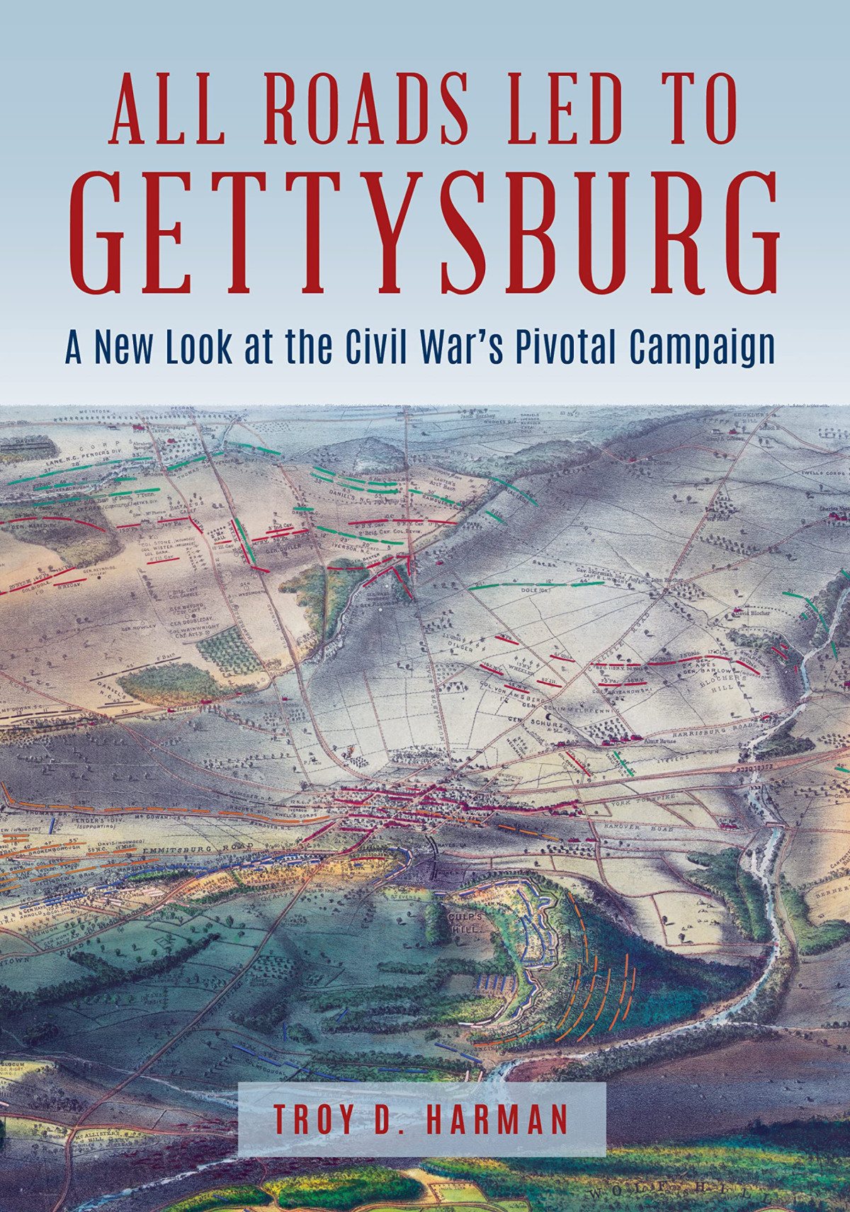 All Roads Led To Gettysburg A New Look At The Civil Wars Pivotal Battle Troy D Harman