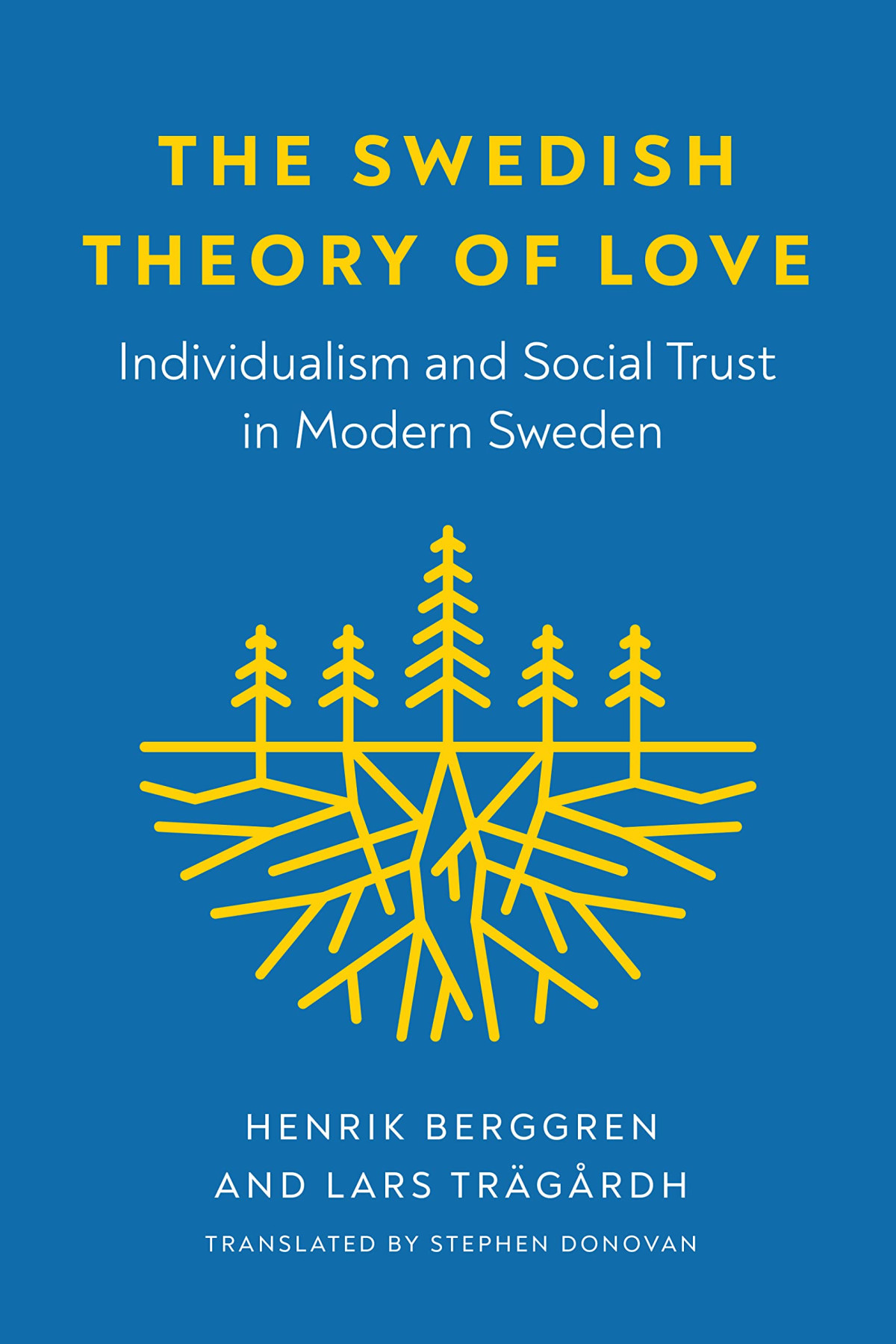 The Swedish Theory Of Love Individualism And Social Trust In Modern Sweden Henrik Berggren