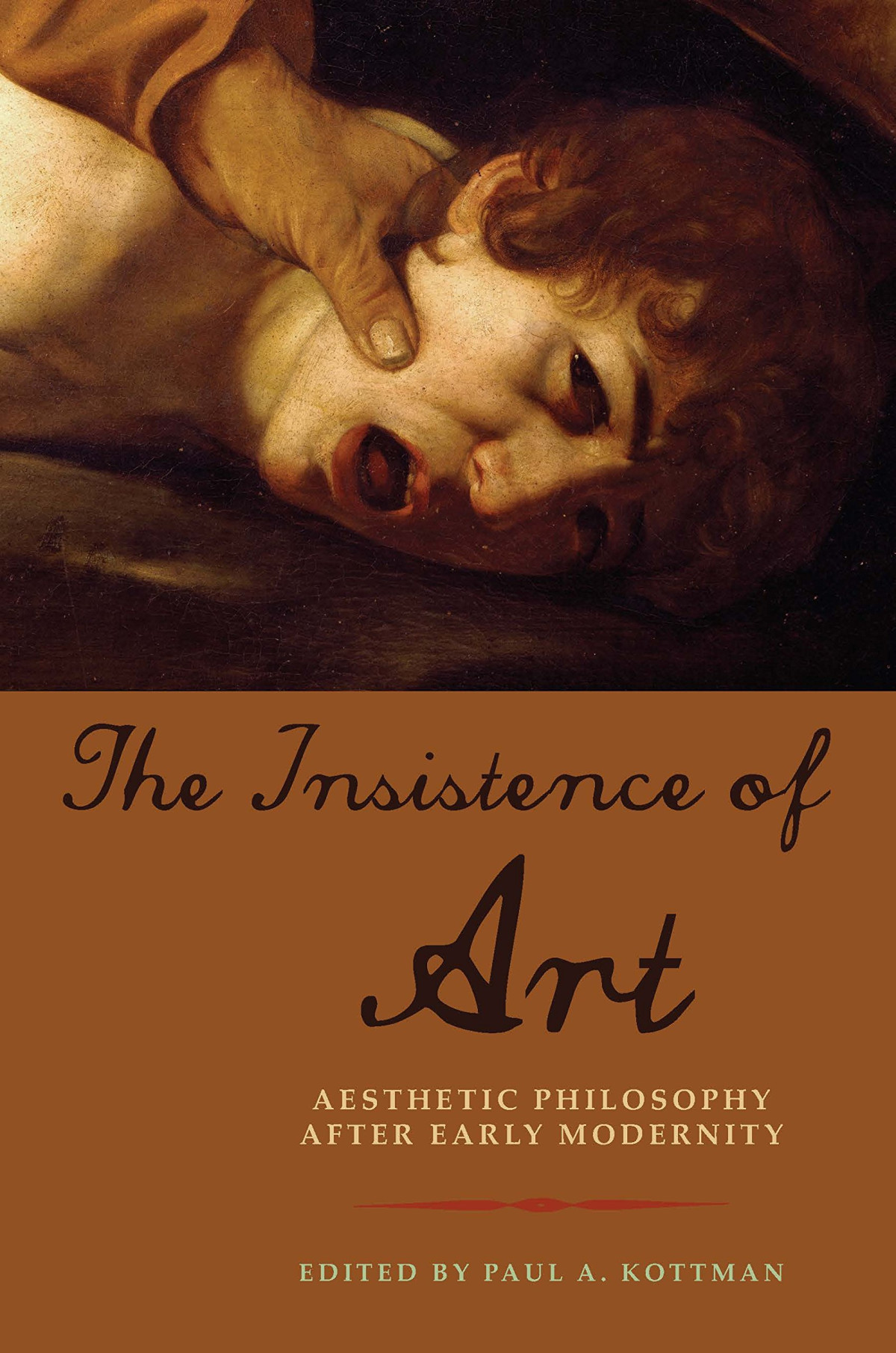 The Insistence Of Art Aesthetic Philosophy After Early Modernity Paul A Kottman
