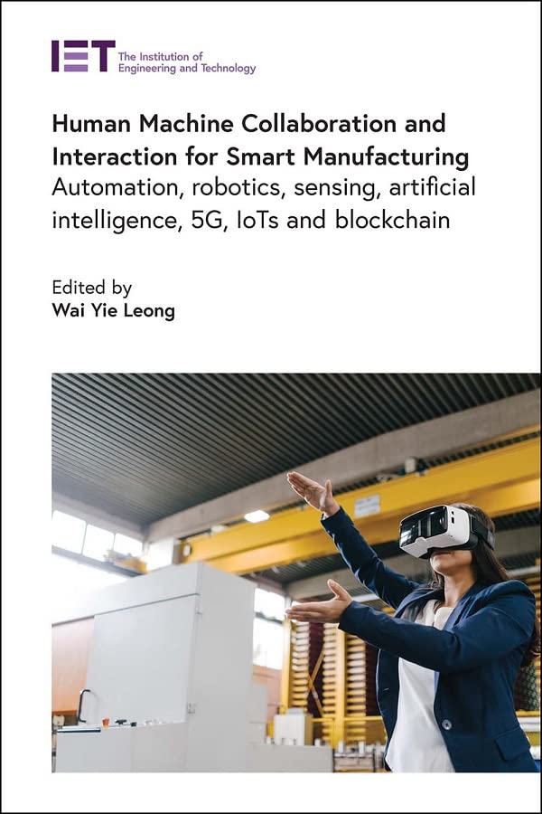 Human Machine Collaboration And Interaction For Smart Manufacturing Automation R0obotics Sensing Artificial Intelligence 5g Iots And Blockchain Wai Yie Leong