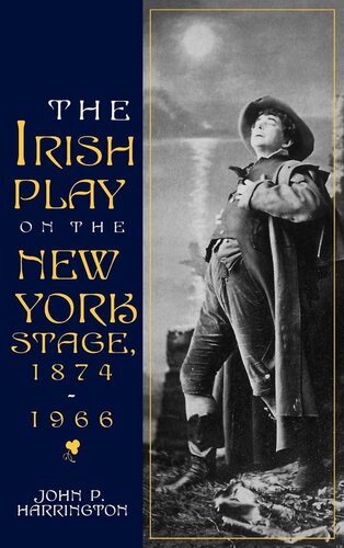 The Irish Play On The New York Stage 18741966 John P Harrington