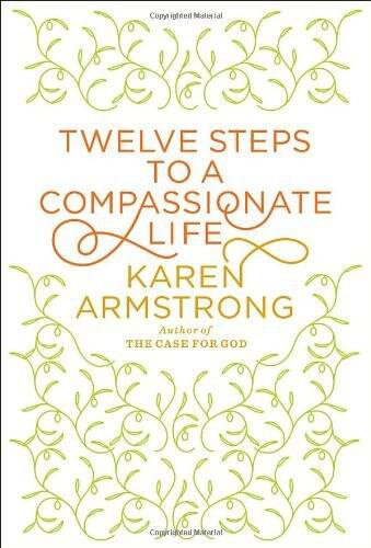 Twelve Steps To A Compassionate Life Armstrong Karen